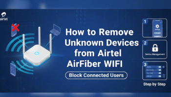How to Remove Unknown Devices from Airtel AirFiber: Step-by-Step Security Guide
